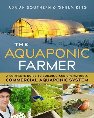 L'agriculteur aquaponique : Un guide complet pour construire et exploiter un système aquaponique commercial - The Aquaponic Farmer: A Complete Guide to Building and Operating a Commercial Aquaponic System