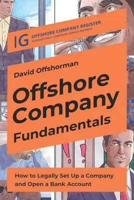 Les fondamentaux de la société offshore : Comment créer légalement une société et ouvrir un compte bancaire - Offshore Company Fundamentals: How to Legally Set Up a Company and Open a Bank Account