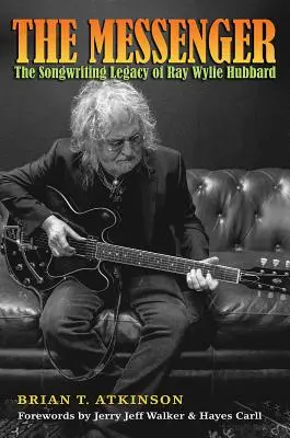 The Messenger : L'héritage de Ray Wylie Hubbard en matière d'écriture de chansons - The Messenger: The Songwriting Legacy of Ray Wylie Hubbard