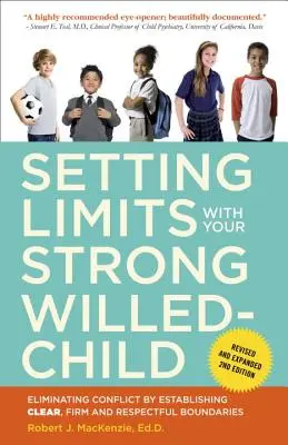 Fixer des limites à votre enfant au caractère bien trempé : Éliminer les conflits en établissant des limites claires, fermes et respectueuses - Setting Limits with Your Strong-Willed Child: Eliminating Conflict by Establishing Clear, Firm, and Respectful Boundaries