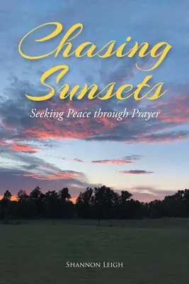 Chasser les couchers de soleil : A la recherche de la paix par la prière - Chasing Sunsets: Seeking Peace through Prayer