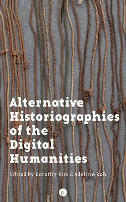 Historiographies alternatives des humanités numériques - Alternative Historiographies of the Digital Humanities