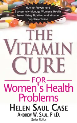 La cure de vitamines pour les problèmes de santé des femmes - The Vitamin Cure for Women's Health Problems