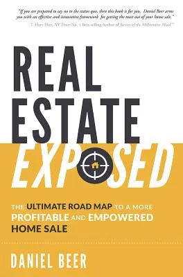 Real Estate Exposed : L'ultime feuille de route pour une vente de maison plus rentable et plus puissante - Real Estate Exposed: The Ultimate Road Map to a More Profitable and Empowered Home Sale