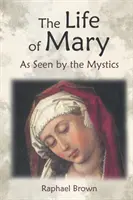 La vie de Marie vue par les mystiques - The Life of Mary as Seen by the Mystics