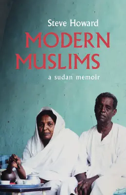 Musulmans modernes : Un mémoire du Soudan - Modern Muslims: A Sudan Memoir