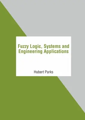 Logique floue, systèmes et applications d'ingénierie - Fuzzy Logic, Systems and Engineering Applications