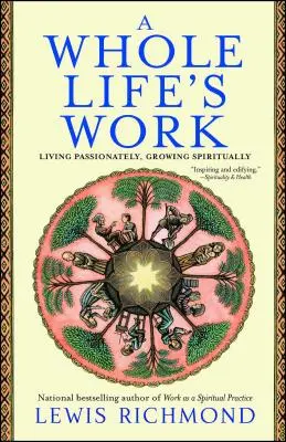 Le travail de toute une vie : Vivre passionnément, grandir spirituellement - A Whole Life's Work: Living Passionately, Growing Spiritually