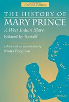 L'histoire de Mary Prince, une esclave antillaise, racontée par elle-même : Édition révisée - The History of Mary Prince, a West Indian Slave, Related by Herself: Revised Edition
