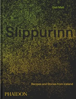 Slippurinn : Recettes et histoires d'Islande - Slippurinn: Recipes and Stories from Iceland