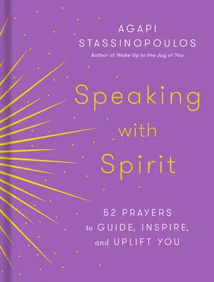 Parler avec l'esprit : 52 prières pour vous guider, vous inspirer et vous élever - Speaking with Spirit: 52 Prayers to Guide, Inspire, and Uplift You