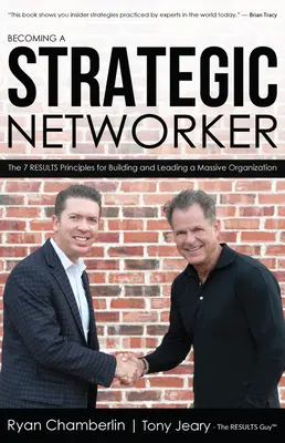 Devenir un réseauteur stratégique : Les 7 principes de résultats pour construire une organisation massive - Becoming a Strategic Networker: The 7 Results Principles for Building a Massive Organization