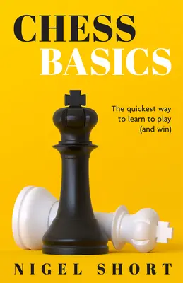 Les bases du jeu d'échecs : Le moyen le plus rapide d'apprendre à jouer (et à gagner) - Chess Basics: The Quickest Way to Learn to Play (and Win)