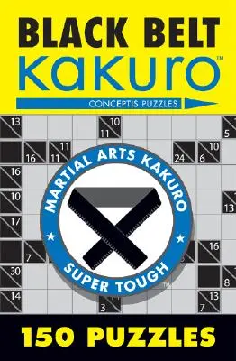 Ceinture noire Kakuro : 150 puzzles - Black Belt Kakuro: 150 Puzzles