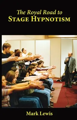 La voie royale de l'hypnotisme de scène - The Royal Road to Stage Hypnotism