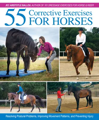 55 Exercices correctifs pour chevaux : Résoudre les problèmes posturaux, améliorer les mouvements et prévenir les blessures - 55 Corrective Exercises for Horses: Resolving Postural Problems, Improving Movement Patterns, and Preventing Injury