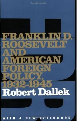 Franklin D. Roosevelt et la politique étrangère américaine, 1932-1945 : Avec une nouvelle postface - Franklin D. Roosevelt and American Foreign Policy, 1932-1945: With a New Afterword