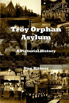 L'asile d'orphelins de Troy : une histoire en images - Troy Orphan Asylum: A Pictorial History