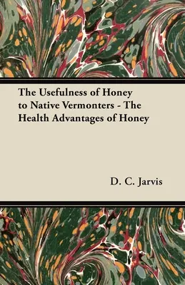 L'utilité du miel pour les habitants du Vermont - Les avantages du miel pour la santé - The Usefulness of Honey to Native Vermonters - The Health Advantages of Honey