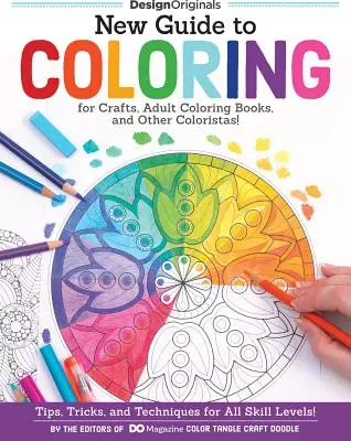 Le nouveau guide du coloriage pour l'artisanat, les livres de coloriage pour adultes et les autres coloristas : Conseils, astuces et techniques pour tous les niveaux de compétence ! - New Guide to Coloring for Crafts, Adult Coloring Books, and Other Coloristas!: Tips, Tricks, and Techniques for All Skill Levels!