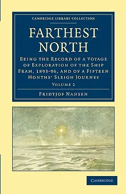 Le Nord le plus lointain : Compte rendu d'un voyage d'exploration du navire Fram, 1893-96, et d'un voyage en traîneau de quinze mois - Farthest North: Being the Record of a Voyage of Exploration of the Ship Fram, 1893-96, and of a Fifteen Months' Sleigh Journey