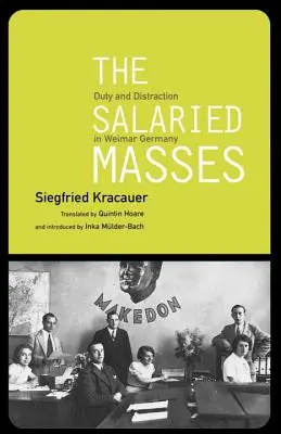 Les masses salariées - devoir et distraction dans l'Allemagne de Weimar - Salaried Masses - Duty and Distraction in Weimar Germany