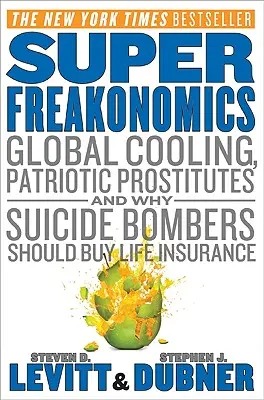 Superfreakonomics : Refroidissement global, prostituées patriotiques et pourquoi les kamikazes devraient souscrire une assurance-vie - Superfreakonomics: Global Cooling, Patriotic Prostitutes, and Why Suicide Bombers Should Buy Life Insurance