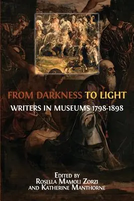 Des ténèbres à la lumière : Les écrivains dans les musées 1798-1898 - From Darkness to Light: Writers in Museums 1798-1898