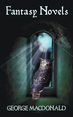 Les romans fantastiques de George MacDonald (complets et non abrégés), y compris : La princesse légère, Cross Purposes, Phantastes et Lilith - George MacDonald's Fantasy Novels (Complete and Unabridged) Including: The Light Princess, Cross Purposes, Phantastes and Lilith