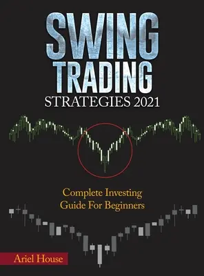 Stratégies de Swing Trading 2021 : Guide complet d'investissement pour les débutants - Swing Trading Strategies 2021: Complete Investing Guide For Beginners