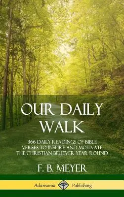 Notre marche quotidienne : 366 lectures quotidiennes de versets bibliques pour inspirer et motiver le croyant chrétien tout au long de l'année (couverture rigide) - Our Daily Walk: 366 Daily Readings of Bible Verses to Inspire and Motivate the Christian Believer Year Round (Hardcover)