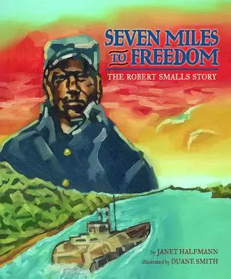 Seven Miles to Freedom : L'histoire de Robert Smalls - Seven Miles to Freedom: The Robert Smalls Story