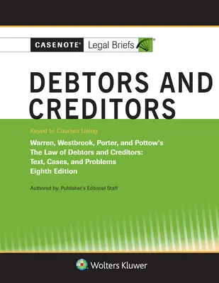 Casenote Legal Briefs for Debtors and Creditors, Keyed to Warren, Westbrook, Porter, and Pottow (en anglais) - Casenote Legal Briefs for Debtors and Creditors, Keyed to Warren, Westbrook, Porter, and Pottow