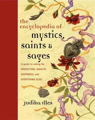 Encyclopédie des mystiques, des saints et des sages : Un guide pour demander la protection, la richesse, le bonheur et tout le reste ! - Encyclopedia of Mystics, Saints & Sages: A Guide to Asking for Protection, Wealth, Happiness, and Everything Else!