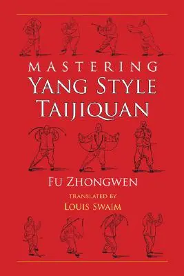 Maîtriser le Taijiquan de style Yang - Mastering Yang Style Taijiquan