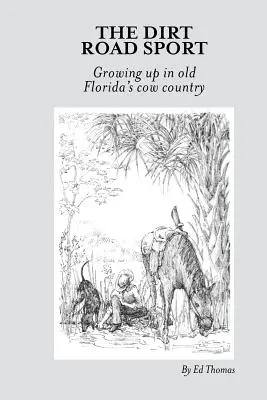 Le sport de la route de terre : Grandir dans le pays des vaches de l'ancienne Floride - The Dirt Road Sport: Growing Up in Old Florida's Cow Country