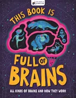 Ce livre est plein de cerveaux - Toutes sortes de cerveaux et leur fonctionnement - This Book is Full of Brains - All Kinds of Brains and How They Work