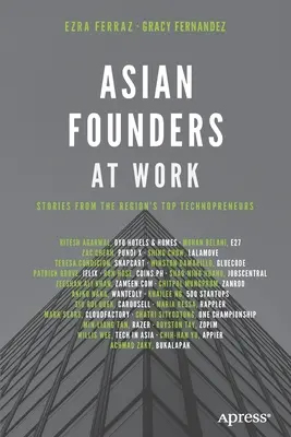 Les fondateurs asiatiques au travail : Histoires des meilleurs technopreneurs de la région - Asian Founders at Work: Stories from the Region's Top Technopreneurs