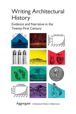 Écrire l'histoire de l'architecture : Preuves et récits au XXIe siècle - Writing Architectural History: Evidence and Narrative in the Twenty-First Century