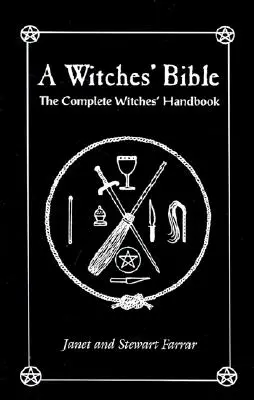 La Bible des sorcières : Le manuel complet des sorcières - A Witches' Bible: The Complete Witches' Handbook