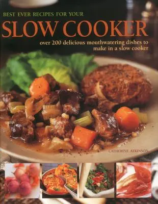 Best Ever Recipes for Your Slow Cooker : Plus de 200 plats délicieux et appétissants à préparer dans une mijoteuse - Best Ever Recipes for Your Slow Cooker: Over 200 Delicious Mouthwatering Dishes to Make in a Slow Cooker