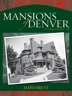 Les demeures de Denver : Les années vintage 1870-1938 - Mansions of Denver: The Vintage Years 1870-1938