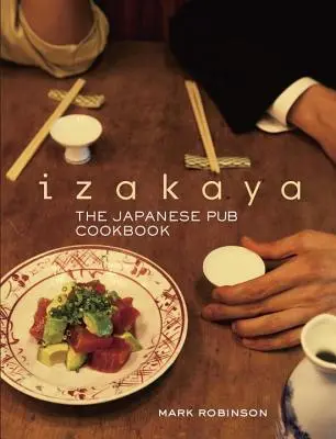 Izakaya : Le livre de cuisine des pubs japonais - Izakaya: The Japanese Pub Cookbook