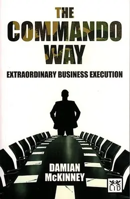 La voie du commando : L'exécution extraordinaire des affaires - Commando Way: Extraordinary Business Execution