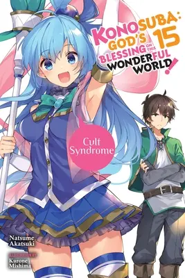 Konosuba : God's Blessing on This Wonderful World, Vol. 15 (Light Novel) : Le syndrome de la secte - Konosuba: God's Blessing on This Wonderful World!, Vol. 15 (Light Novel): Cult Syndrome