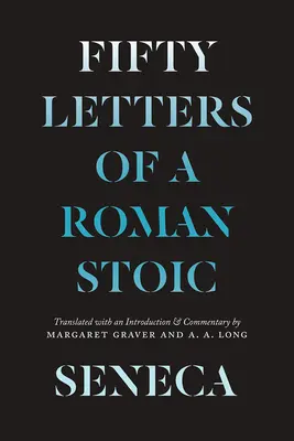 Sénèque : Cinquante lettres d'un stoïcien romain - Seneca: Fifty Letters of a Roman Stoic