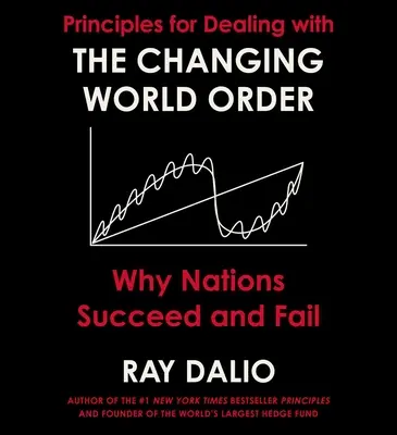 Principes pour faire face à l'évolution de l'ordre mondial : Pourquoi les nations réussissent ou échouent - Principles for Dealing with the Changing World Order: Why Nations Succeed or Fail