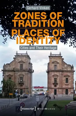 Zones de tradition - Lieux d'identité : Les villes et leur patrimoine - Zones of Tradition--Places of Identity: Cities and Their Heritage
