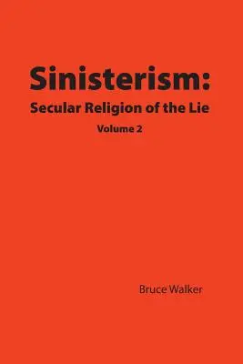 Sinisterism : La religion séculière du mensonge Volume 2 - Sinisterism: Secular Religion of the Lie Volume 2