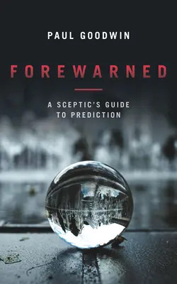 Prévenu : Le guide sceptique de la prédiction - Forewarned: A Sceptic's Guide to Prediction